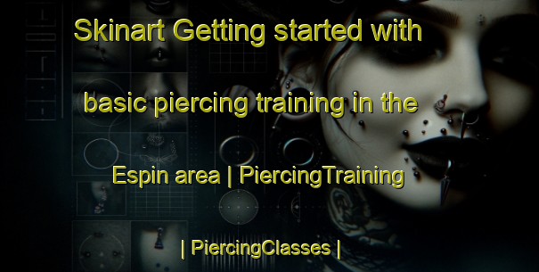 Skinart Getting started with basic piercing training in the Espin area | PiercingTraining | PiercingClasses | SkinartTraining-Argentina